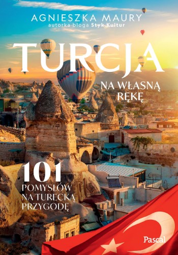 Przejdź do produktu TURCJA NA WŁASNĄ RĘKĘ. 101 INSPIRACJI NA...