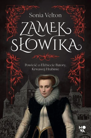 Zamek Słowika. Powieść o Elżbiecie Batory,...
