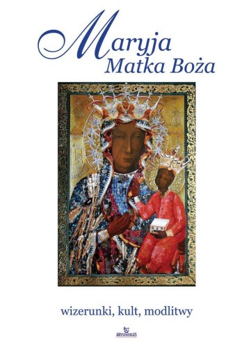 Przejdź do produktu MARYJA MATKA BOŻA WIZERUNKI KULT MODLITWY