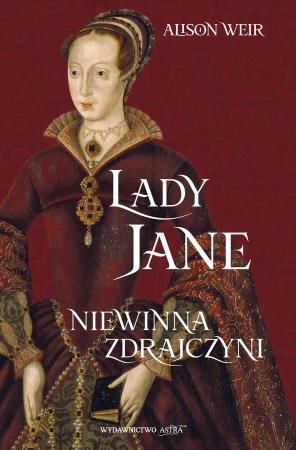 Lady Jane. Niewinna zdrajczyni, Alison Weir