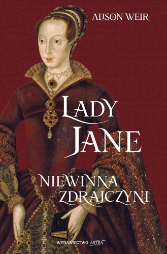 Przejdź do produktu LADY JANE. NIEWINNA ZDRAJCZYNI, ALISON WEIR