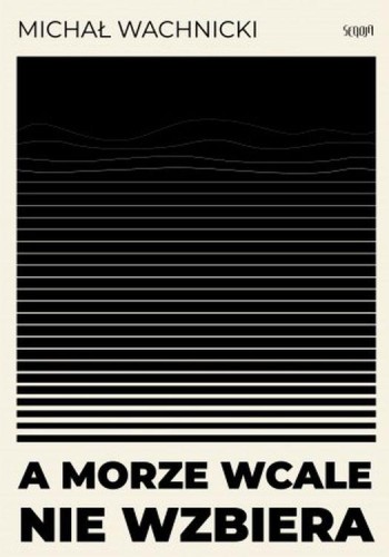 Przejdź do produktu A MORZE WCALE NIE WZBIERA, MICHAŁ WACHNICKI