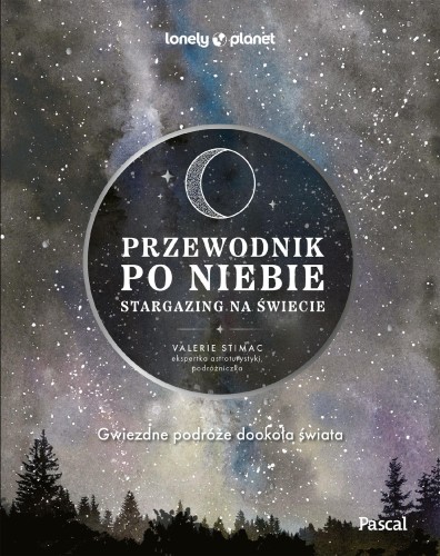 Przejdź do produktu PRZEWODNIK PO NIEBIE. STARGAZING NA ŚWIECIE....