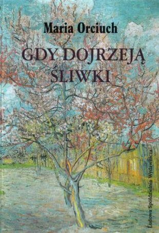 Przejdź do produktu GDY DOJRZEJĄ ŚLIWKI, MARIA ORCIUCH