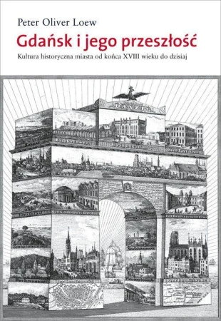 Gdańsk i jego przeszłość. Kultura historyczna...