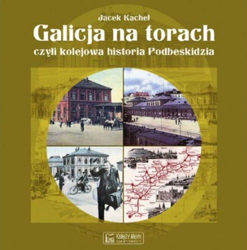 Przejdź do produktu GALICJA NA TORACH CZYLI KOLEJOWA HISTORIA...