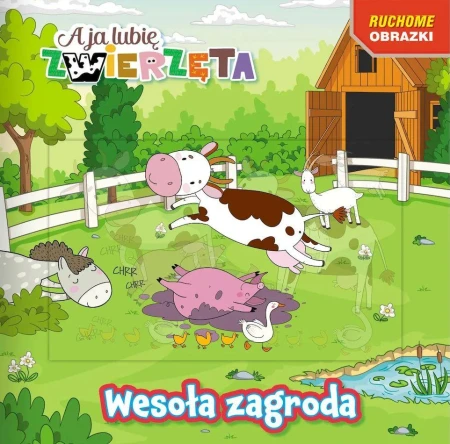 Wesoła zagroda. A ja lubię zwierzęta. Ruchome...
