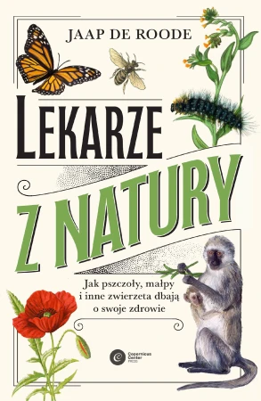 Lekarze z natury. Jak pszczoły, małpy i inne...