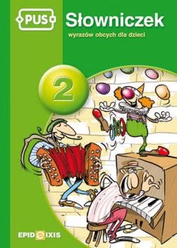 Przejdź do produktu PUS SŁOWNICZEK WYRAZÓW OBCYCH DLA DZIECI 2