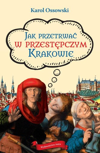 Przejdź do produktu JAK PRZETRWAĆ W PRZESTĘPCZYM KRAKOWIE
