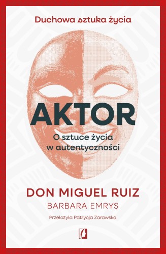 Przejdź do produktu AKTOR. O SZTUCE ŻYCIA W AUTENTYCZNOŚCI