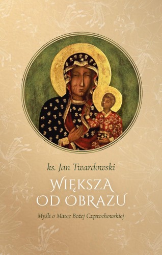 Przejdź do produktu WIĘKSZA OD OBRAZU. MYŚLI O MATCE BOSKIEJ...