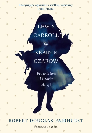 Lewis Carroll w Krainie Czarów. Prawdziwa...