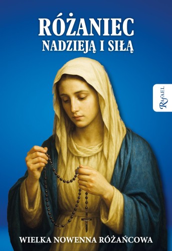 Przejdź do produktu RÓŻANIEC NADZIEJĄ I SIŁĄ. WIELKA NOWENNA RÓŻAŃCOWA