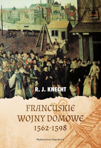 Przejdź do produktu FRANCUSKIE WOJNY DOMOWE 1562-1598, R.J. KNECHT