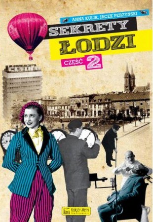 Sekrety Łodzi. Część 2, Jacek Perzyński,Anna Kulik