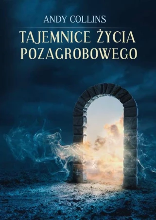 Tajemnice życia pozagrobowego wyd. 2, Andy Collins