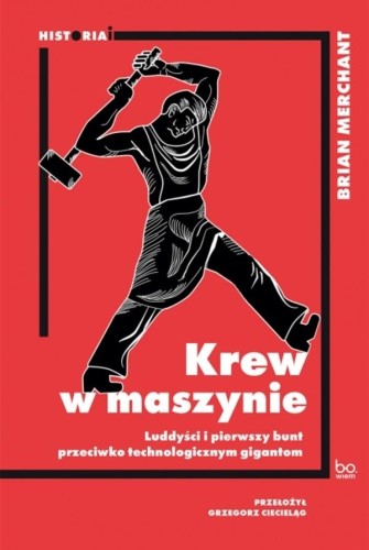 Przejdź do produktu KREW W MASZYNIE. LUDDYŚCI I PIERWSZY BUNT...