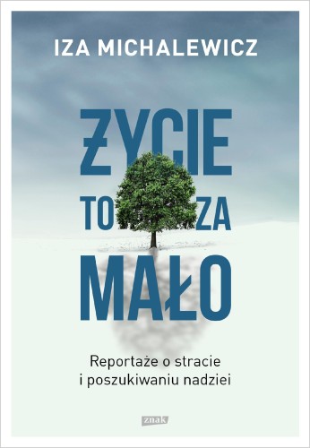 Przejdź do produktu ŻYCIE TO ZA MAŁO. REPORTAŻE O STRACIE I...