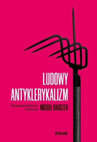 Przejdź do produktu LUDOWY ANTYKLERYKALIZM. NIEOPOWIEDZIANA HISTORIA
