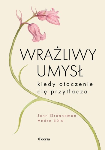 Przejdź do produktu WRAŻLIWY UMYSŁ. KIEDY OTOCZENIE CIĘ PRZYTŁACZA
