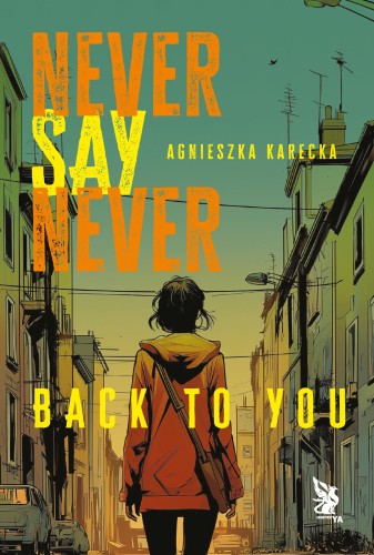 Przejdź do produktu BACK TO YOU. NEVER SAY NEVER, AGNIESZKA KARECKA