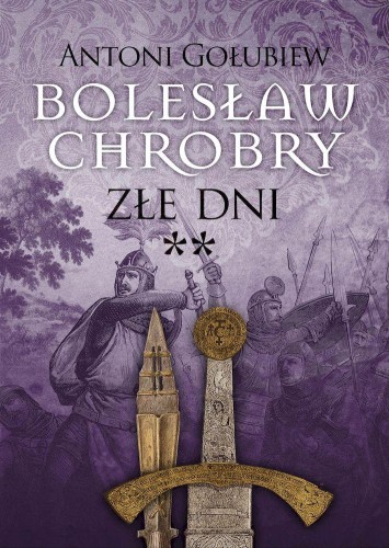 Przejdź do produktu ZŁE DNI **. BOLESŁAW CHROBRY. TOM 3. CZĘŚĆ 2