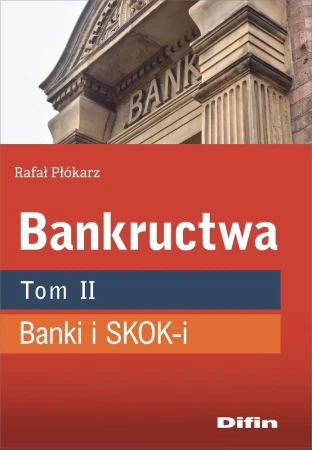 Bankructwa. Tom 2. Banki i SKOK-i, Rafał Płókarz