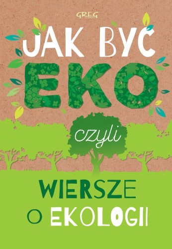 Przejdź do produktu JAK BYĆ EKO CZYLI WIERSZE O EKOLOGII