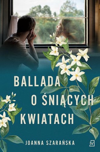 Przejdź do produktu BALLADA O ŚNIĄCYCH KWIATACH, JOANNA SZARAŃSKA