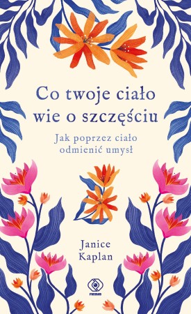 Co twoje ciało wie o szczęściu. Jak poprzez...
