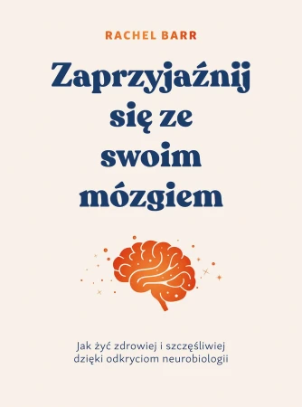 Zaprzyjaźnij się ze swoim mózgiem. Jak żyć...