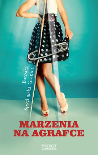 Przejdź do produktu MARZENIA NA AGRAFCE, BARBARA SPYCHALSKA-GRANICA