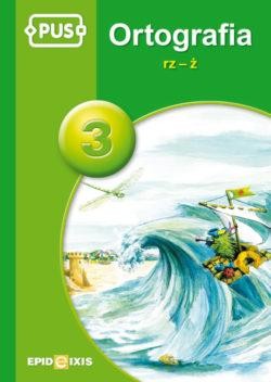 Przejdź do produktu PUS ORTOGRAFIA RZ-Ż CZĘŚĆ 3 ĆWICZENIA Z...