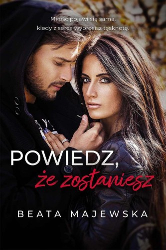Przejdź do produktu POWIEDZ, ŻE ZOSTANIESZ. ZAPOMNIJ, ŻE...