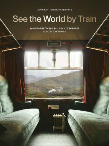 Przejdź do produktu SEE THE WORLD BY TRAIN. 80 UNFORGETTABLE...