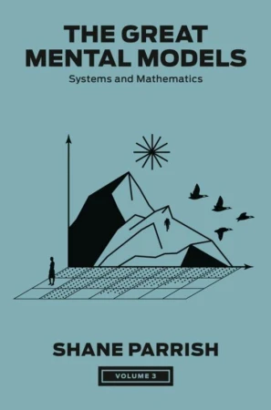 The Great Mental Models, Volume 3, Shane Parrish