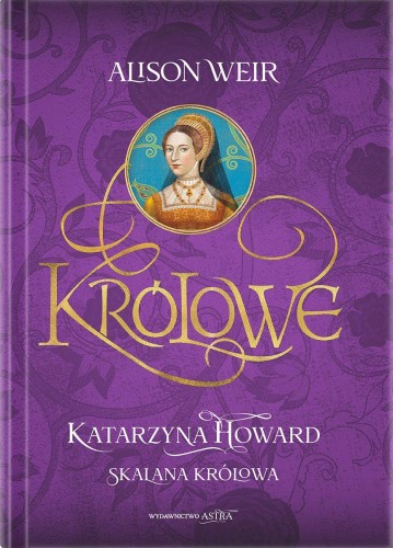 Przejdź do produktu KATARZYNA HOWARD. SKALANA KRÓLOWA, ALISON WEIR