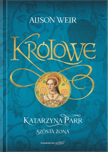 Przejdź do produktu KATARZYNA PARR. SZÓSTA ŻONA, ALISON WEIR