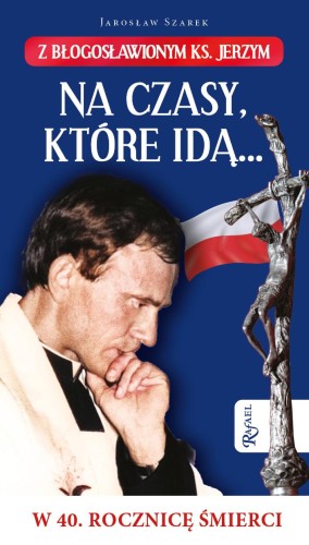 Przejdź do produktu NA CZASY KTÓRE IDĄ… Z BŁOGOSŁAWIONYM KS....