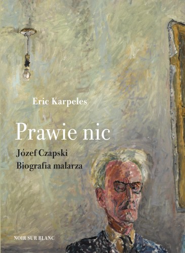 Przejdź do produktu PRAWIE NIC. JÓZEF CZAPSKI. BIOGRAFIA MALARZA