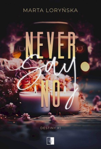 Przejdź do produktu NEVER SAY NO. TRYLOGIA DESTINY. TOM 1