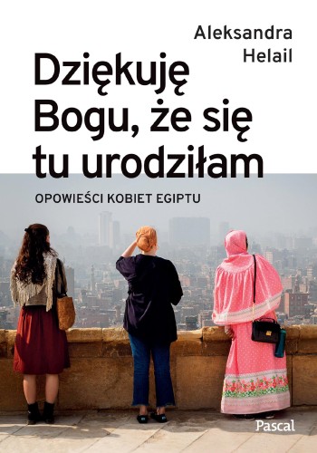Przejdź do produktu DZIĘKUJĘ BOGU, ŻE SIĘ TU URODZIŁAM. OPOWIEŚCI...