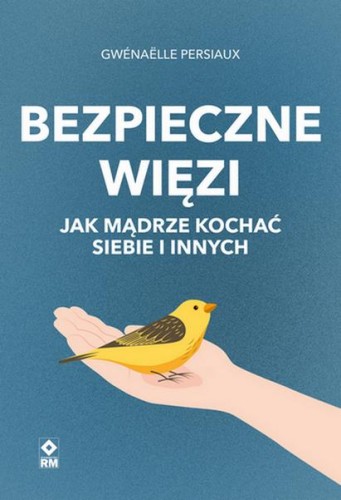 Przejdź do produktu BEZPIECZNE WIEZI. JAK MĄDRZE KOCHAĆ SIEBIE I...