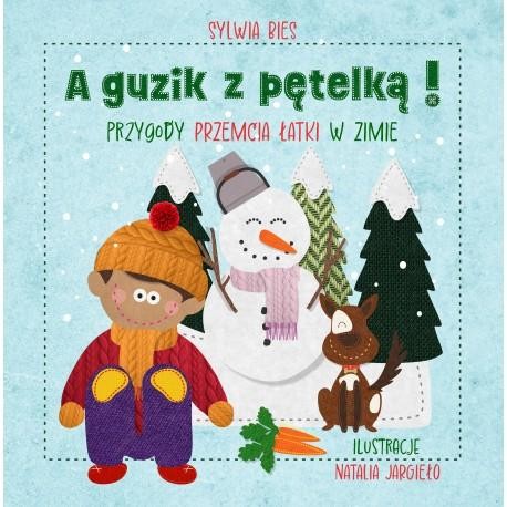 Przejdź do produktu A GUZIK Z PĘTELKĄ. PRZYGODY PRZEMCIA ŁATKI W ZIMIE
