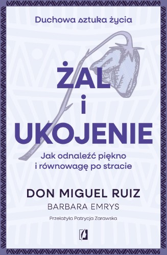 Przejdź do produktu ŻAL I UKOJENIE. JAK ODNALEŹĆ PIĘKNO I...