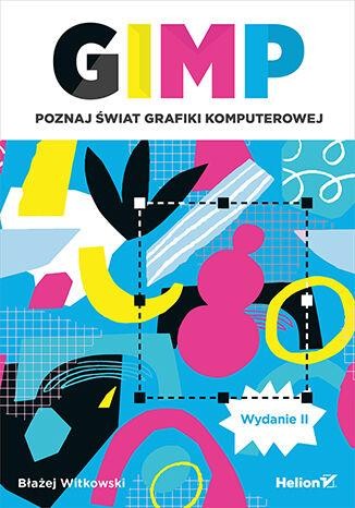 Przejdź do produktu GIMP. POZNAJ ŚWIAT GRAFIKI KOMPUTEROWEJ WYD. 2023
