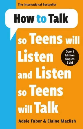 How to Talk so Teens will Listen & Listen so...