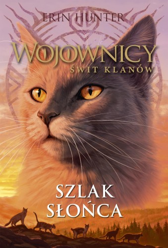 Przejdź do produktu SZLAK SŁOŃCA. WOJOWNICY. ŚWIT KLANÓW. TOM 1