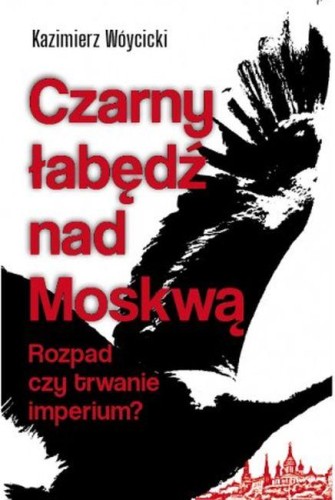 Przejdź do produktu CZARNY ŁABĘDŹ NAD MOKSWĄ ROZPAD CZY TRWANIE...